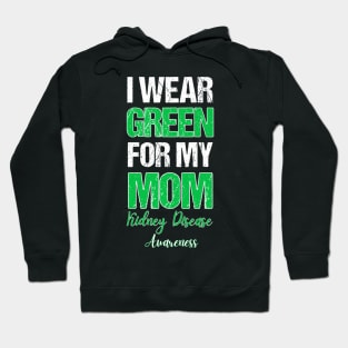 I wear Green for my Mom Funny Kidney Disease Awareness Hoodie